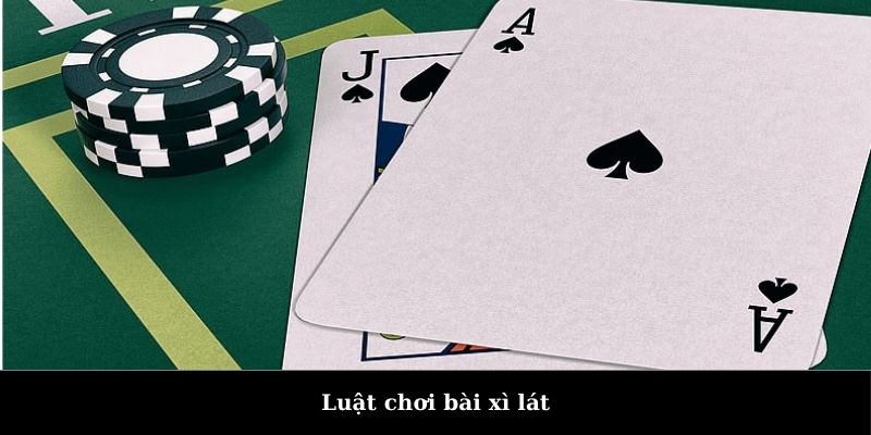 Luật chơi xì lát theo cách dễ hiểu nhất