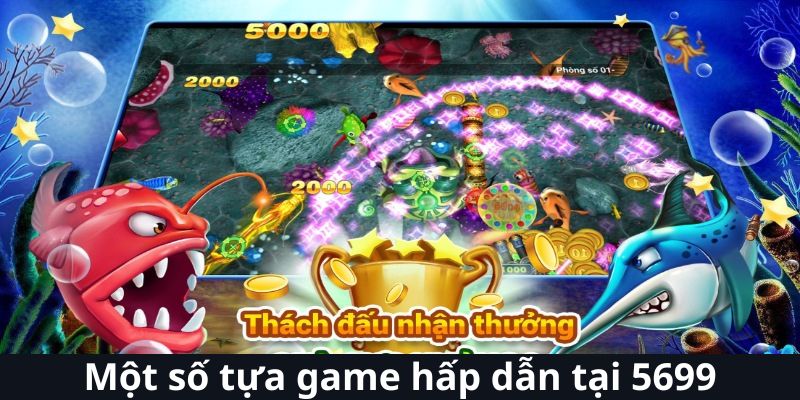 Một số tựa game hấp dẫn tại trò chơi săn cá